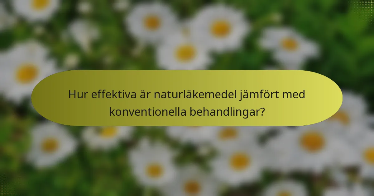 Hur effektiva är naturläkemedel jämfört med konventionella behandlingar?
