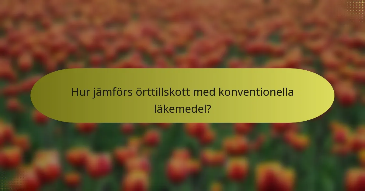 Hur jämförs örttillskott med konventionella läkemedel?