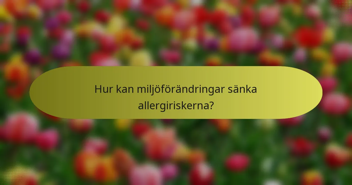 Hur kan miljöförändringar sänka allergiriskerna?