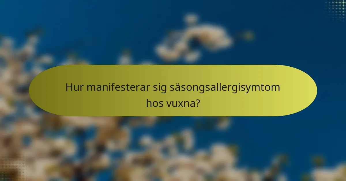 Hur manifesterar sig säsongsallergisymtom hos vuxna?