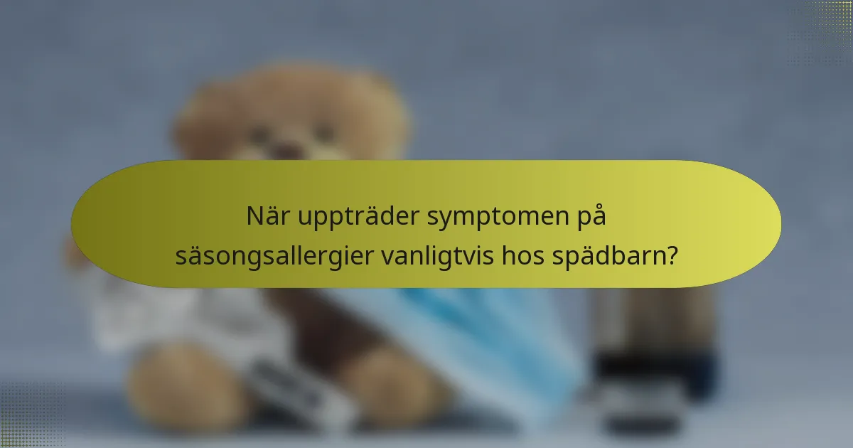När uppträder symptomen på säsongsallergier vanligtvis hos spädbarn?