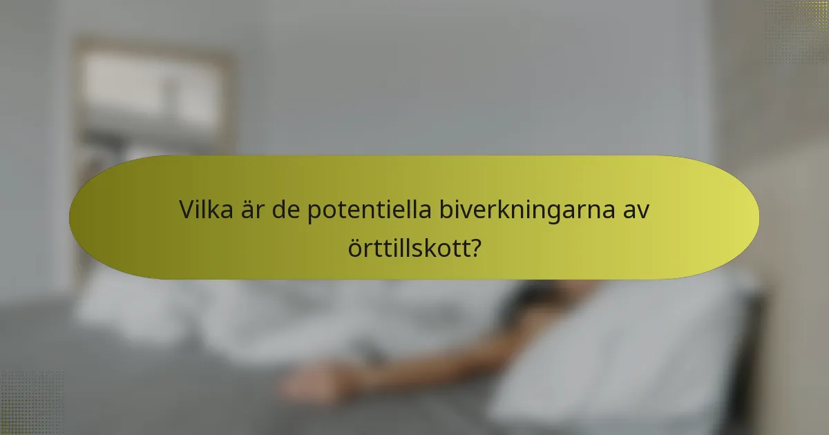 Vilka är de potentiella biverkningarna av örttillskott?