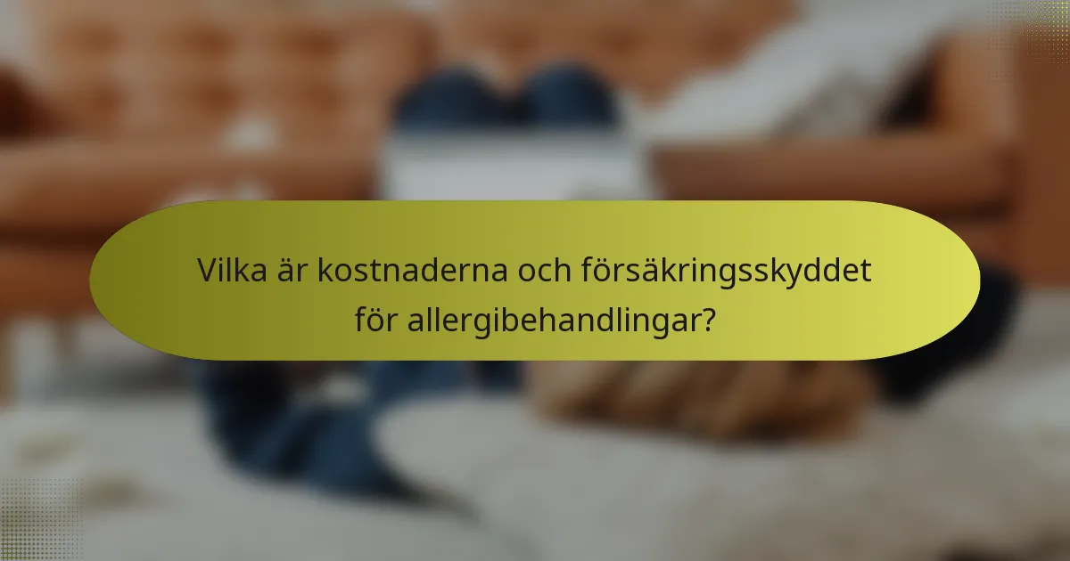 Vilka är kostnaderna och försäkringsskyddet för allergibehandlingar?