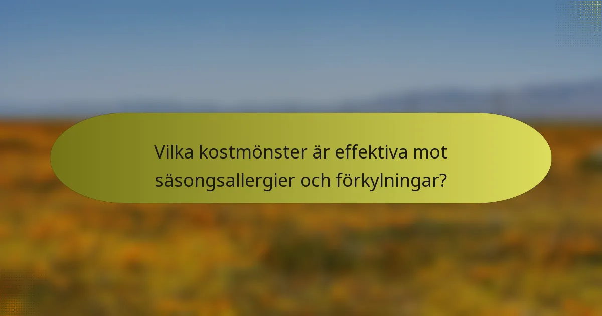 Vilka kostmönster är effektiva mot säsongsallergier och förkylningar?