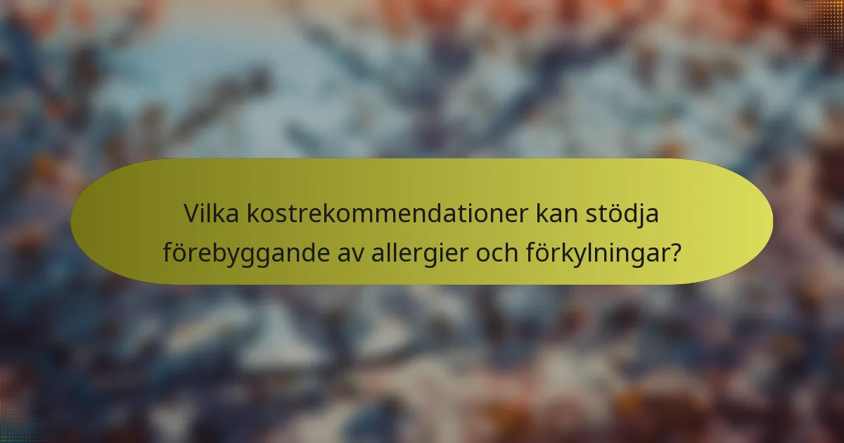 Vilka kostrekommendationer kan stödja förebyggande av allergier och förkylningar?
