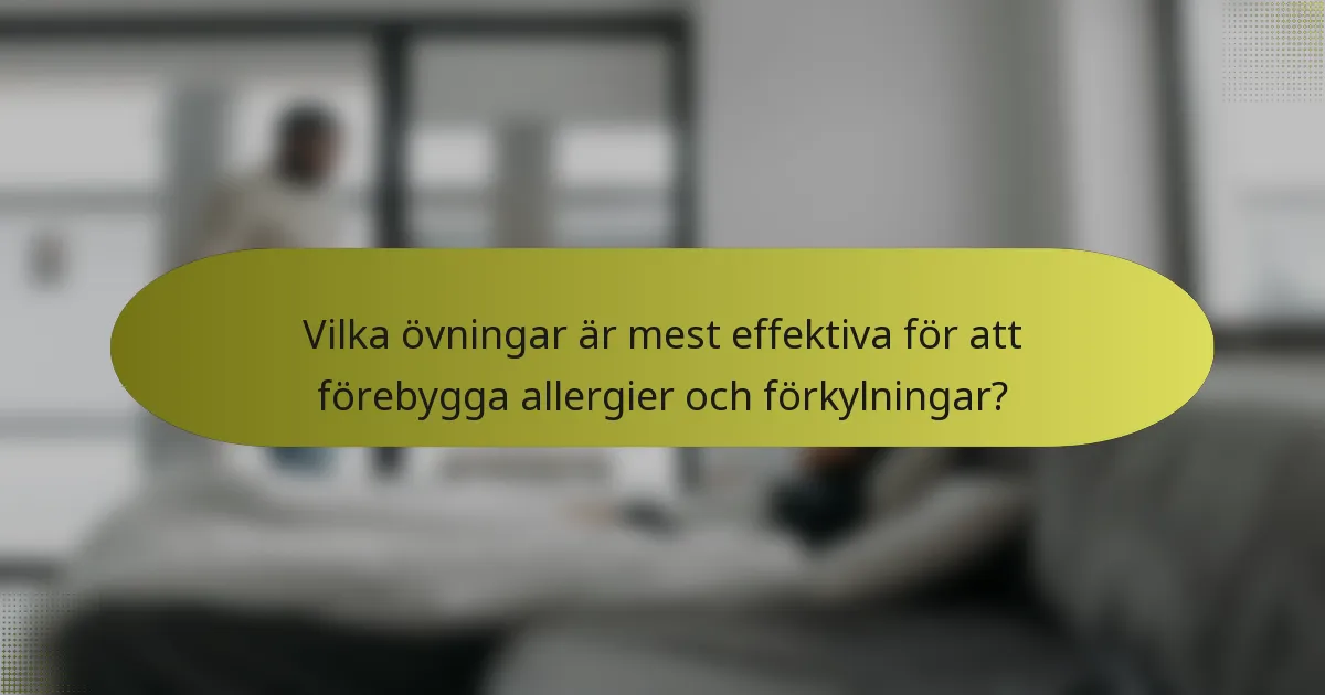 Vilka övningar är mest effektiva för att förebygga allergier och förkylningar?