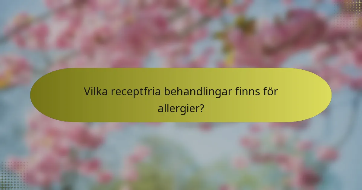 Vilka receptfria behandlingar finns för allergier?