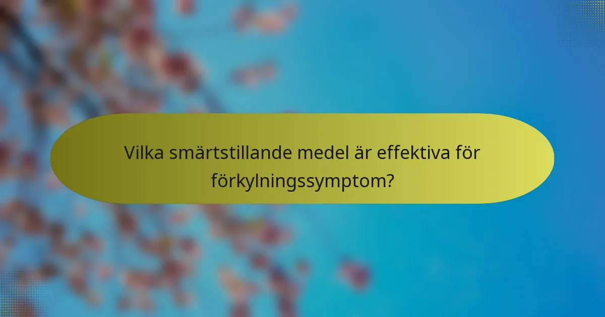 Vilka smärtstillande medel är effektiva för förkylningssymptom?
