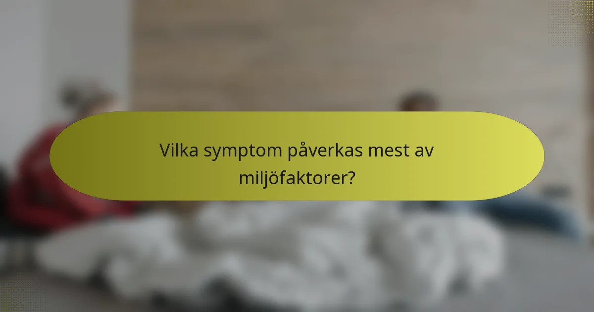 Vilka symptom påverkas mest av miljöfaktorer?
