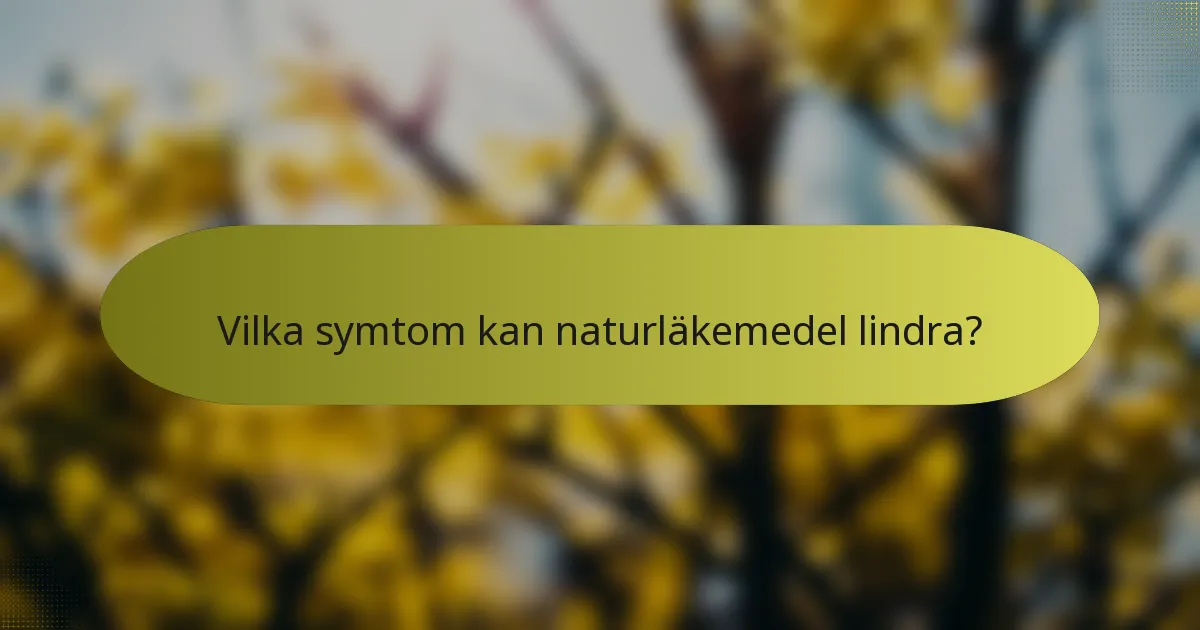 Vilka symtom kan naturläkemedel lindra?