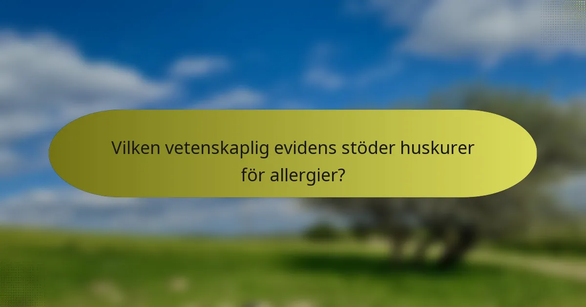 Vilken vetenskaplig evidens stöder huskurer för allergier?